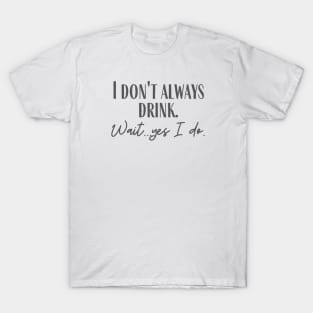 Always Drink T-Shirt